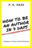 HOW TO BE AN AUTHOR IN 7 DAYS : A Beginner's Guide to Self-Publishing