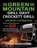 Green Mountain Grill Davy Crockett Grill/Smoker Cookbook: Enjoy 120 Easy Tasty Grilled Recipes for Your Green Mountain Grill