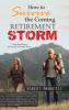 How to Survive the Coming Retirement Storm: A Five-Step Process for Success in Volatile Times