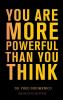 You Are More Powerful Than You Think: A Step by Step Guide to Owning Your Life