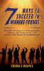 7Ways To Succeed in Winning Friends : Valuable Strategies To Communicate Impress Be Enthusiastic And Connect With People For A Fulfilling Life