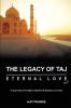 THE LEGACY OF TAJ – ETERNAL LOVE : A Quest about the Myths Mysteries &amp; Mystical Love of Taj