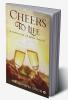 Cheers To Life : A Collection of Short stories