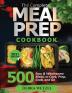 The Complete Meal Prep Cookbook: 500 Easy and Wholesome Meals to Cook Prep Grab and Go