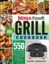 Ninja Foodi Grill Cookbook: 550 Easy Healthy & Delicious Recipes for Indoor Grilling and Air Frying Perfection (for Beginners and Advanced Users)