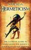 Hermeticism: The Ultimate Guide to Understanding the Hermetica Kybalion and Hermetic Principles