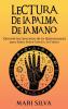 Lectura de la palma de la mano: Desvele los secretos de la quiromancia para saber sobre usted y su futuro