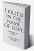 I killed in the name of love : Love story of an assassin