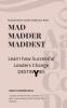 MAD MADDER MADDEST : LEARN HOW SUCCESSFUL LEADERS CHANGE DESTINIES