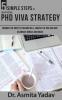 5 SIMPLE STEPS TO AN EFFECTIVE PhD VIVA STRATEGY : Conquer the Anxiety Prepare Well Survive the PhD Viva and Celebrate Being a Doctorate