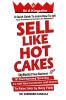 Sell Like Hot Cakes: A Quick Guide To Learn How To Sell Your Products And Services To Millions
