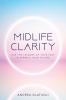 Midlife Clarity: Use the lessons of your past to sparkle your future.