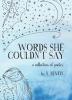 Words She Couldn't Say: A Collection of Poetry