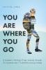 You Are Where You Go: A Traveler's Coming of Age Journey Through 70 Countries and 7 Continents During College