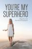 You're My Superhero: Being You is the Best Kind of Superpower