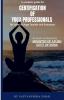 A Complete Guide For Certification Of Yoga Professionals For Level Iii (Yoga Teacher And Evaluator)
