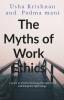 The Myths Of Work Ethics: A Guide To Practice Knowing The Right Thing And Doing The Right Things