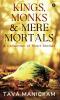 Kings Monks &amp; Mere Mortals : A Collection of Short Stories