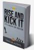 Rise and Kick It : It’s Now or Never