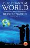 Our Quantum World and Reincarnation (Vol. I)