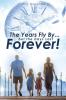 The Years Fly By....But the Days Last Forever!: A Biblical Guide to Urgent and Intentional Parenting