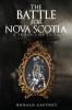 The Battle for Nova Scotia: A Trilogy of Tales