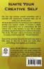 Ignite Your Creative Self : Kindle Your Creativity Spark the Ideas Explore the Potential Build Your High Self- Esteem and Lead a Life in Abundance of Joy