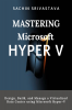 Mastering Microsoft Windows Server HyperV : Design Build and Manage a Virtualized Data Center