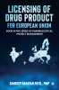 Licensing of Drug product for European Union : Book in the series of Pharmaceutical Project Management