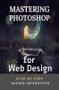 Mastering Photoshop for Web Design : Step By Step