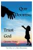 Quit Doubting Trust God