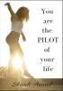 You are the PILOT of your life