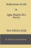 Reflections Of Life In Agha Shahid Ali'S Poetry (2Nd Edition)