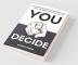 You Decide: Power Of Decision Making And How Your Decisions Affects Your Life