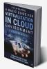 A Basic Guide for Virtualization in Cloud Environment : A Learners Manual