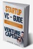 Startup VC – Guide : Everything Entrepreneurs Need to Know about Venture Capital and Startup Fundraising