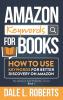 Amazon Keywords for Books: How to Use Keywords for Better Discovery on Amazon: 1 (The Amazon Self Publisher)