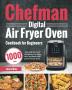 Chefman Digital Air Fryer Oven Cookbook for Beginners: 1000-Day Easy and Delicious Recipes to Fry Bake Grill and Roast with your Air Fryer Oven