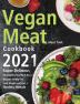 Vegan Meat Cookbook 2021: Super Delicious Flexible No-Fuss Plant-Based Recipes to Help You Lose Weight and Live a Healthy Lifestyle