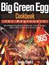 Big Green Egg Cookbook for Beginners: 365-Day Mouth Watering Barbecue Recipes to Grill Smoke Bake & Roast with Your Ceramic Grill