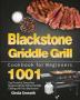 Blackstone Griddle Grill Cookbook for Beginners: 1001-Day Flavorful Stress-free Recipes to Enjoy Perfect Griddle Grilling with Your Blackstone