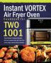 Instant Vortex Air Fryer Oven Cookbook for Two: 1001-Day Perfectly Portioned Recipes for Your Instant Vortex Air Fryer Oven to Fry Bake Grill & Roast and More