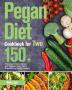 Pegan Diet Cookbook for Two: 150+ Perfectly Portioned Recipes with Delicious Pegan Diet to Kickstart Your Healthy Lifestyle