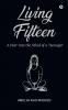 Living Fifteen : A Peer into the Mind of a Teenager