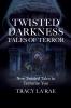 Twisted Darkness Tales of Terror: New Twisted Tales to Terrorize You