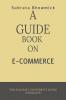 A GUIDE BOOK ON E-COMMERCE : DESIGNED FOR GAUHATI UNIVERSITY 4 TH SEM E-COMMERCE STUDENTS