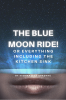 The Blue Moon Ride! or Everything Including The Kitchen Sink : Country Road to Space Adventure