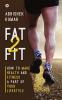 Fat2Fit : How to Make Health and Fitness a Part of Your Lifestyle