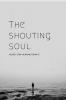 The shouting soul : NEVER STOP HEARING FROM IT..