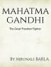 MAHATMA GANDHI : The Great Freedom Fighter